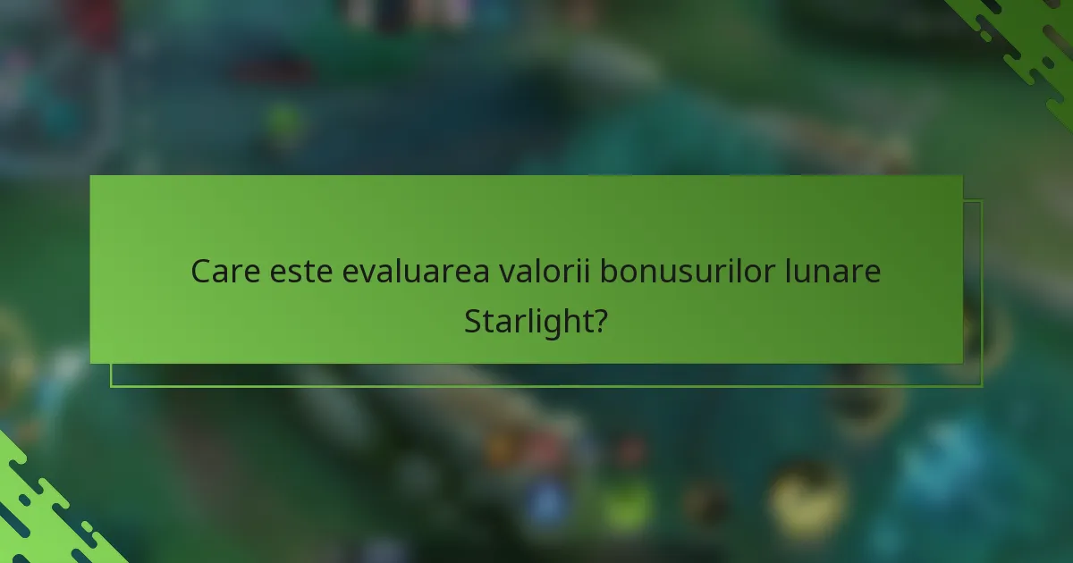 Care este evaluarea valorii bonusurilor lunare Starlight?