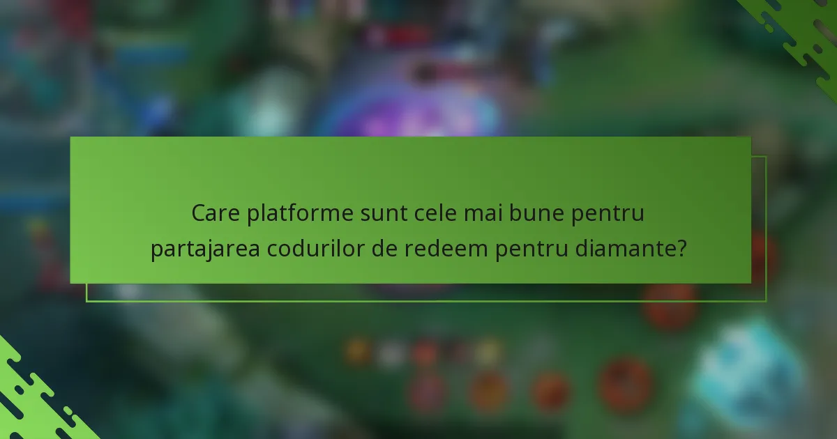 Care platforme sunt cele mai bune pentru partajarea codurilor de redeem pentru diamante?