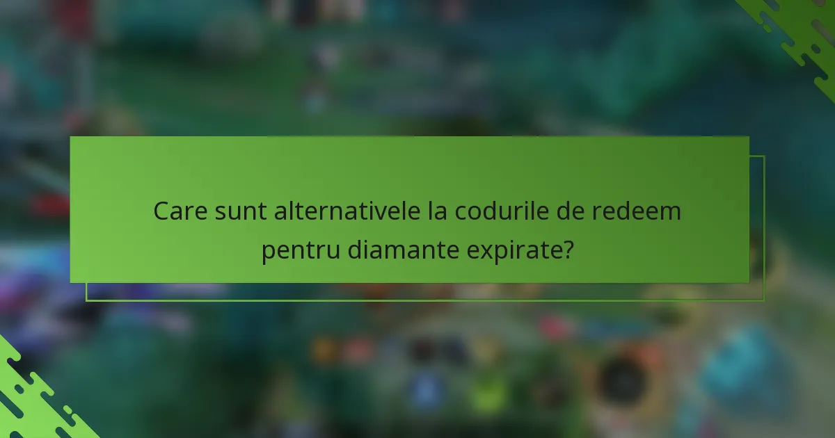 Care sunt alternativele la codurile de redeem pentru diamante expirate?