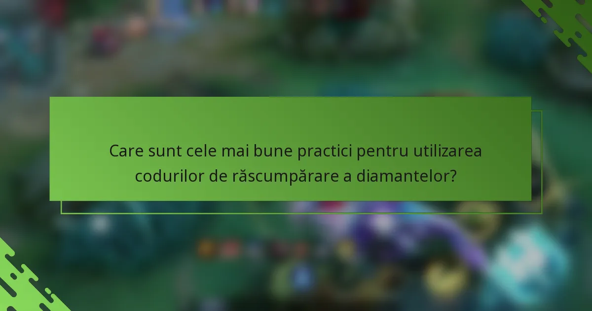 Care sunt cele mai bune practici pentru utilizarea codurilor de răscumpărare a diamantelor?
