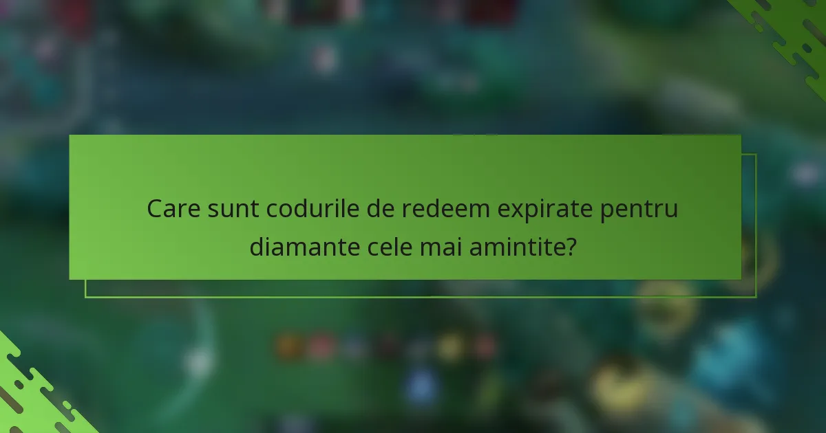 Care sunt codurile de redeem expirate pentru diamante cele mai amintite?
