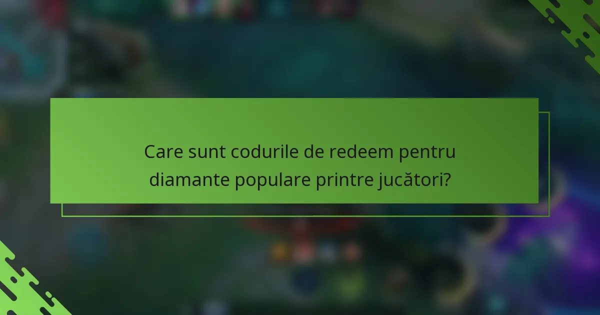 Care sunt codurile de redeem pentru diamante populare printre jucători?
