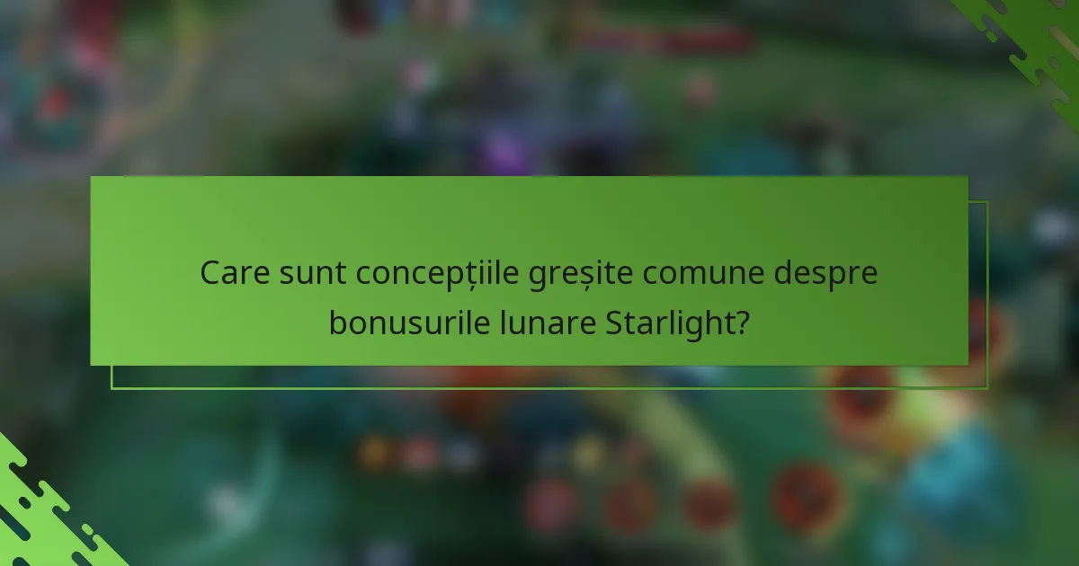 Care sunt concepțiile greșite comune despre bonusurile lunare Starlight?
