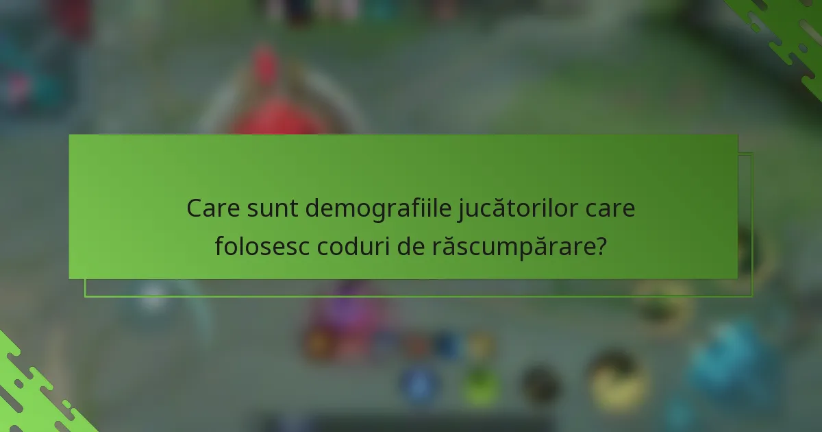 Care sunt demografiile jucătorilor care folosesc coduri de răscumpărare?
