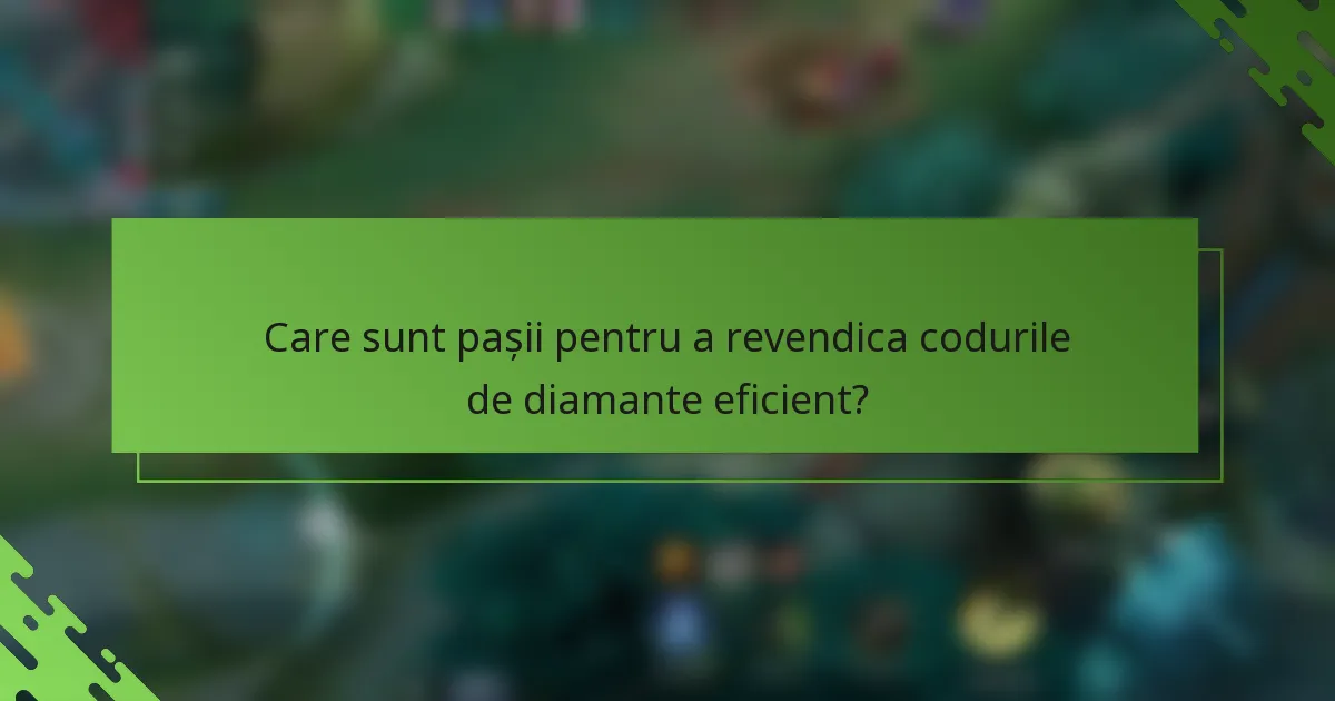 Care sunt pașii pentru a revendica codurile de diamante eficient?