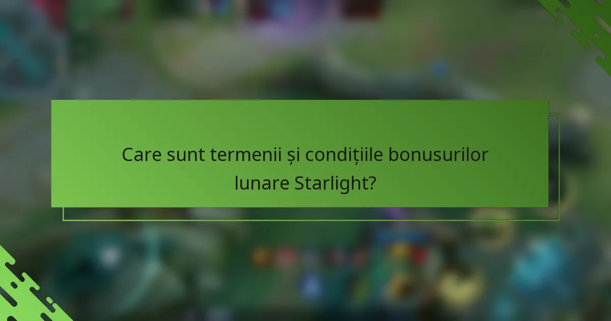 Care sunt termenii și condițiile bonusurilor lunare Starlight?