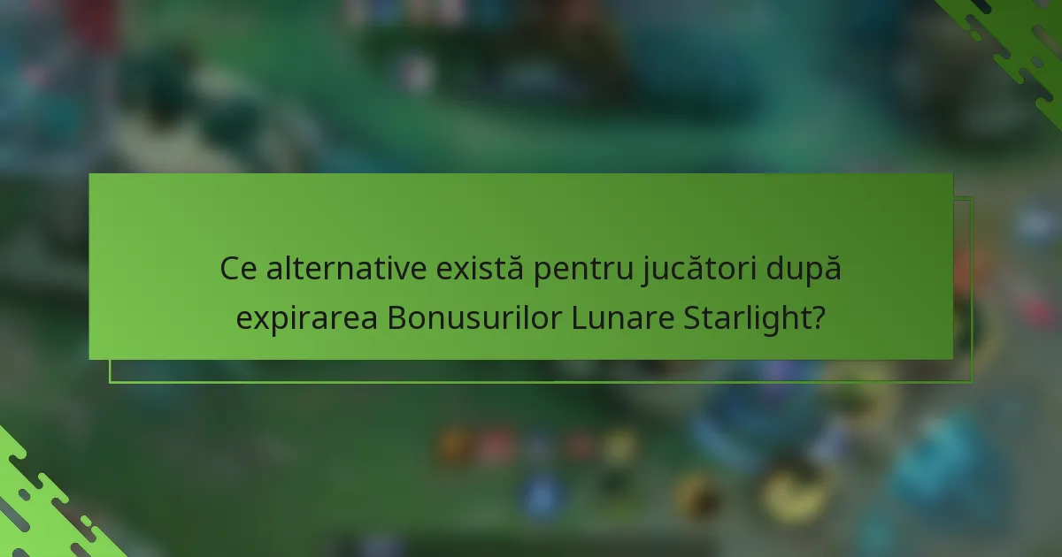Ce alternative există pentru jucători după expirarea Bonusurilor Lunare Starlight?