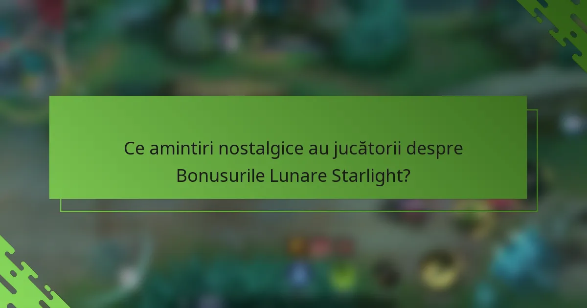 Ce amintiri nostalgice au jucătorii despre Bonusurile Lunare Starlight?