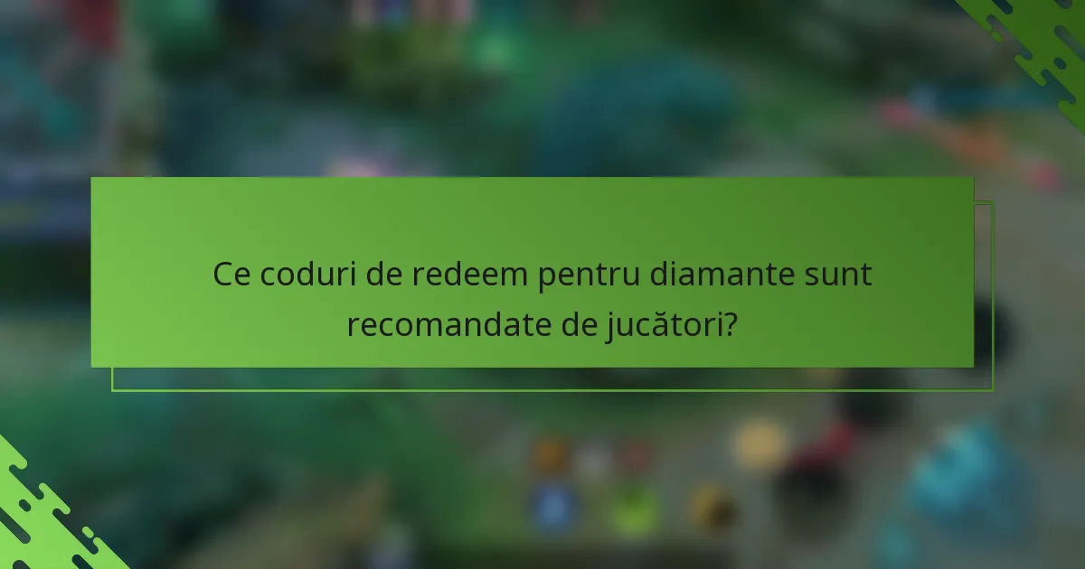 Ce coduri de redeem pentru diamante sunt recomandate de jucători?
