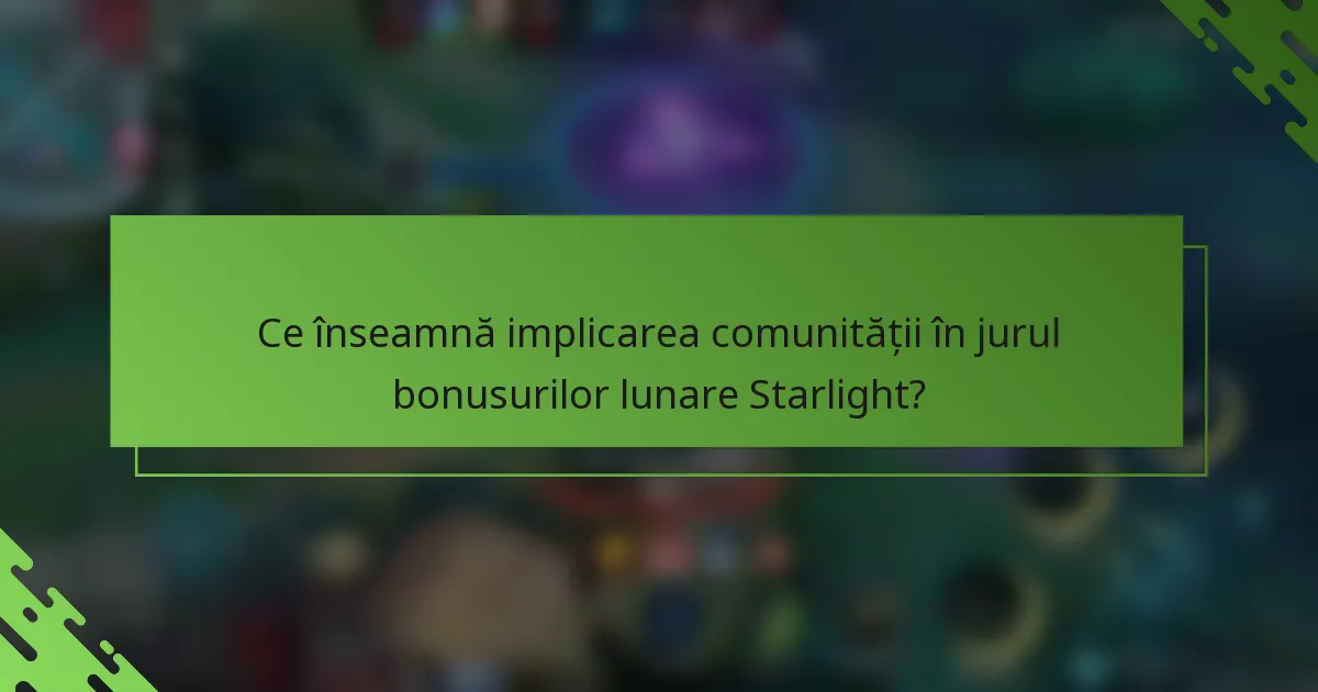 Ce înseamnă implicarea comunității în jurul bonusurilor lunare Starlight?