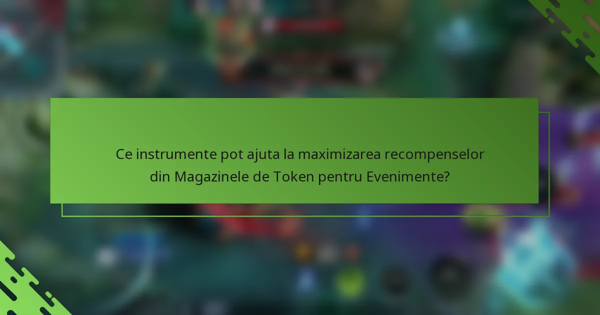 Ce instrumente pot ajuta la maximizarea recompenselor din Magazinele de Token pentru Evenimente?