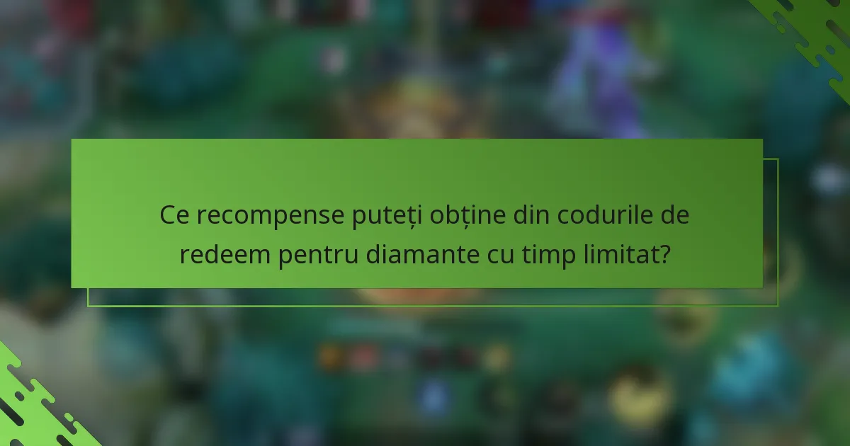 Ce recompense puteți obține din codurile de redeem pentru diamante cu timp limitat?