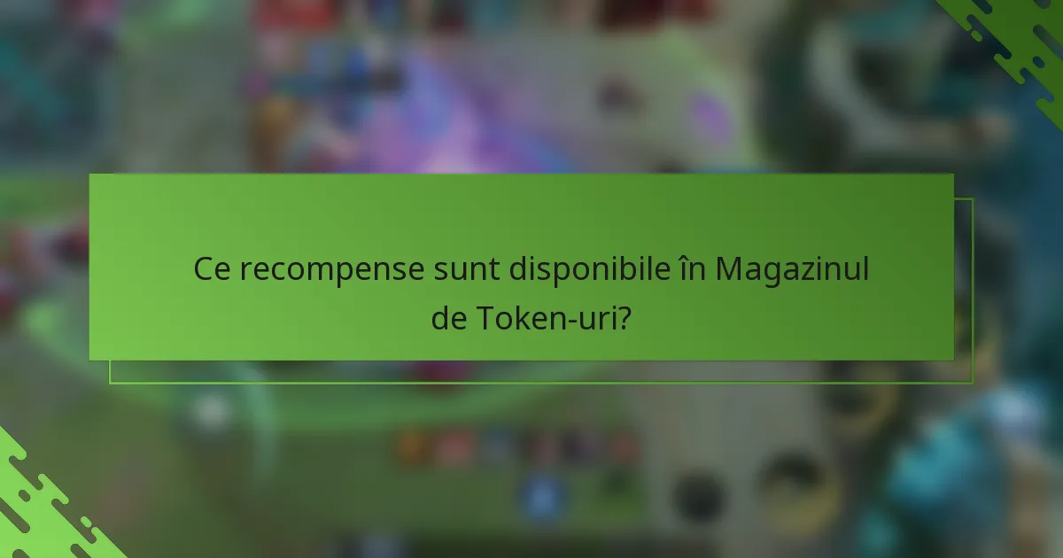 Ce recompense sunt disponibile în Magazinul de Token-uri?