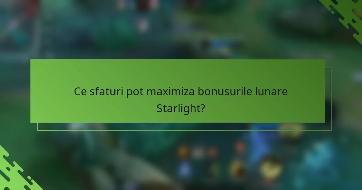 Ce sfaturi pot maximiza bonusurile lunare Starlight?