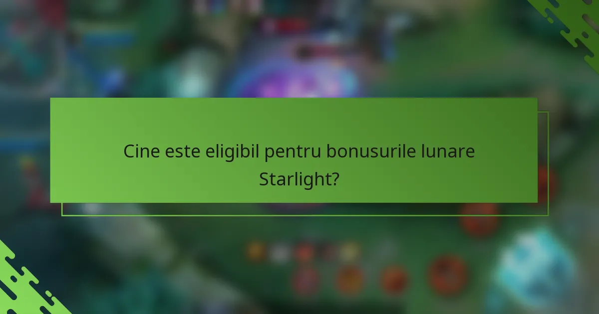 Cine este eligibil pentru bonusurile lunare Starlight?