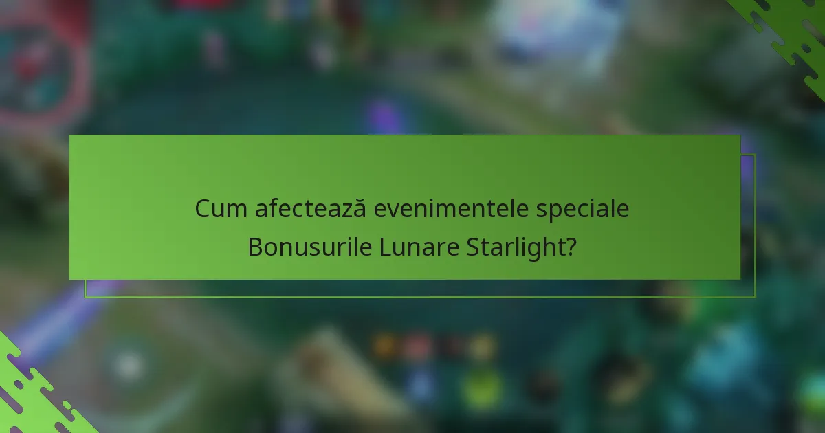 Cum afectează evenimentele speciale Bonusurile Lunare Starlight?