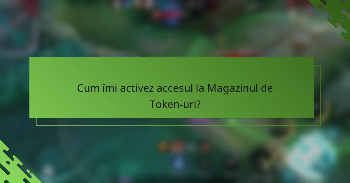 Cum îmi activez accesul la Magazinul de Token-uri?
