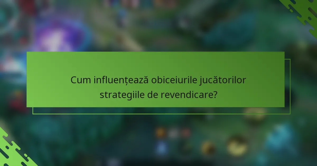 Cum influențează obiceiurile jucătorilor strategiile de revendicare?