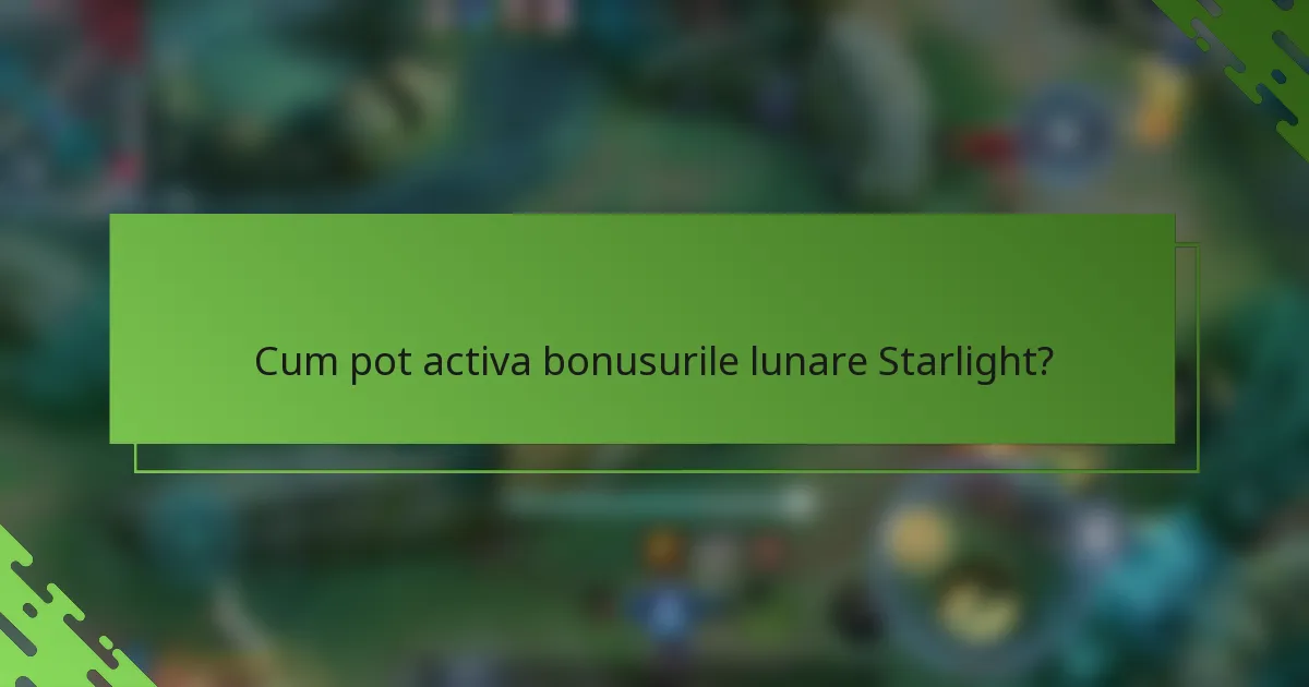 Cum pot activa bonusurile lunare Starlight?