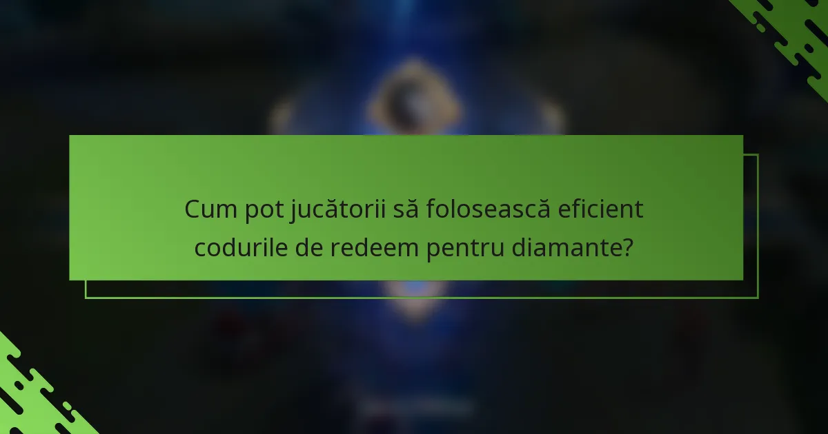 Cum pot jucătorii să folosească eficient codurile de redeem pentru diamante?