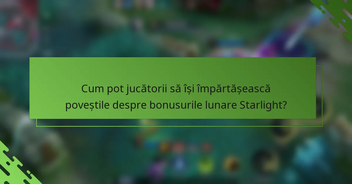 Cum pot jucătorii să își împărtășească poveștile despre bonusurile lunare Starlight?