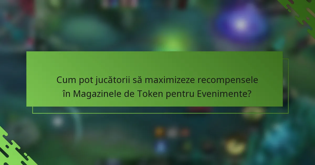 Cum pot jucătorii să maximizeze recompensele în Magazinele de Token pentru Evenimente?