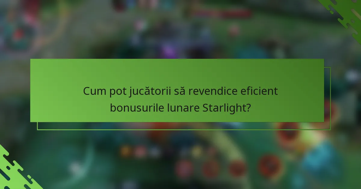 Cum pot jucătorii să revendice eficient bonusurile lunare Starlight?