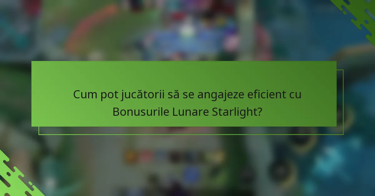 Cum pot jucătorii să se angajeze eficient cu Bonusurile Lunare Starlight?