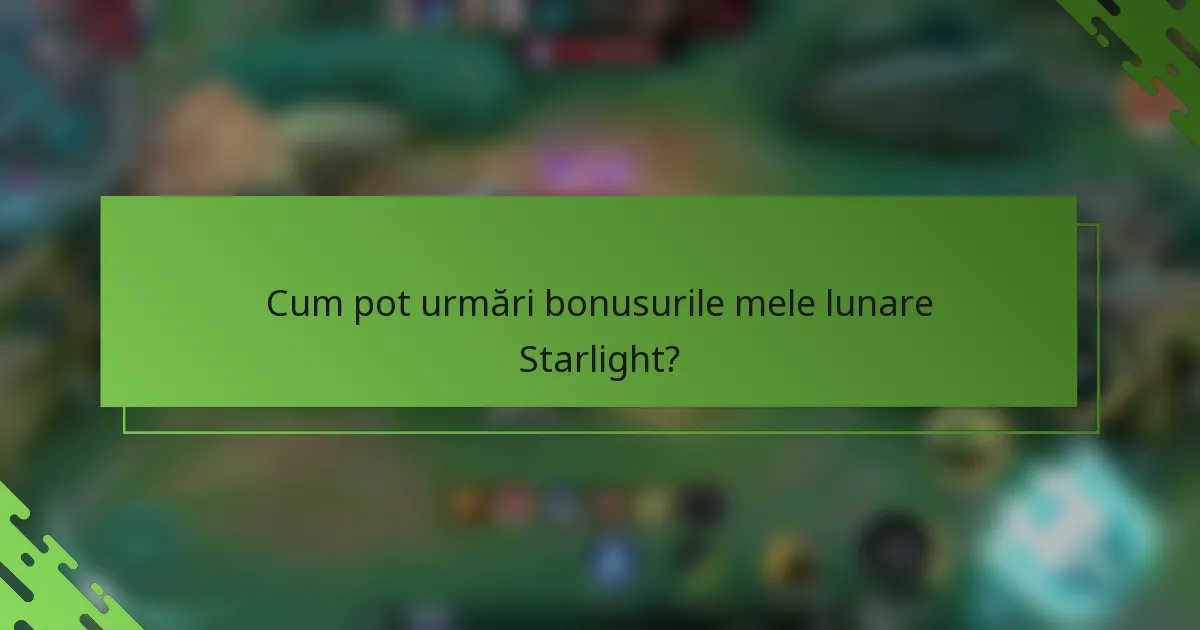 Cum pot urmări bonusurile mele lunare Starlight?