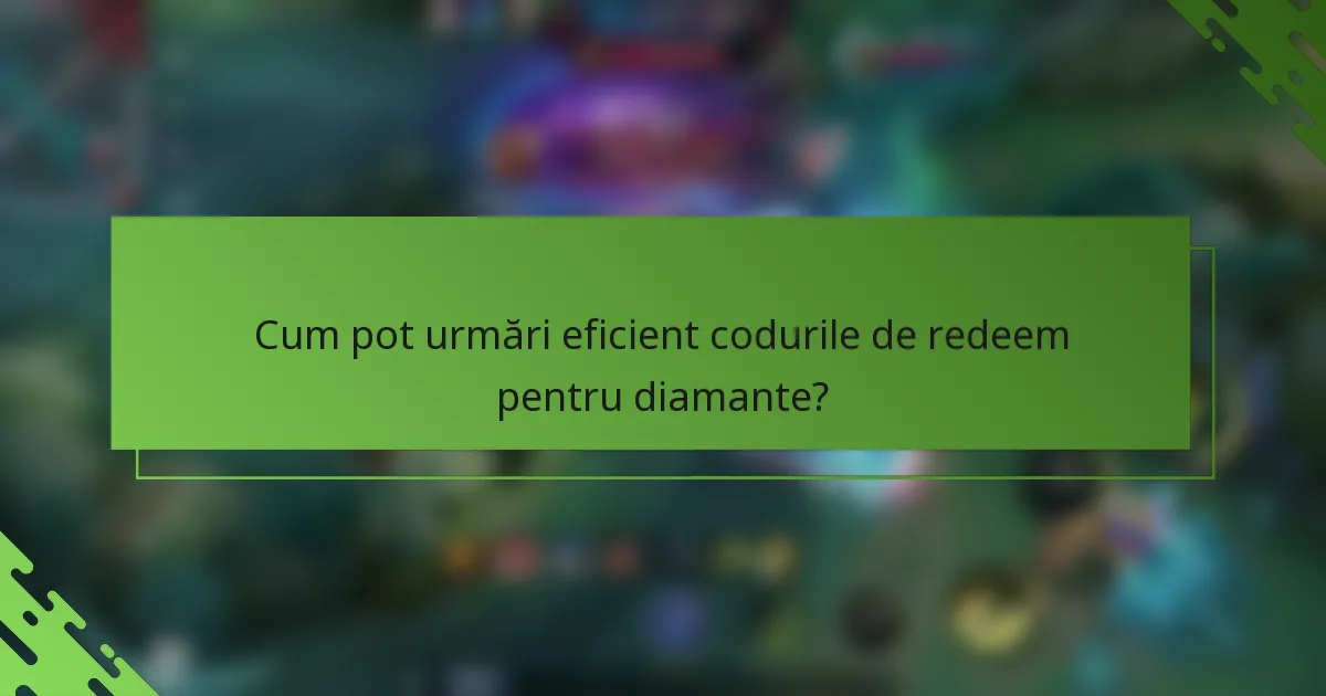 Cum pot urmări eficient codurile de redeem pentru diamante?