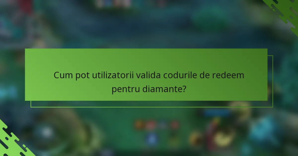 Cum pot utilizatorii valida codurile de redeem pentru diamante?