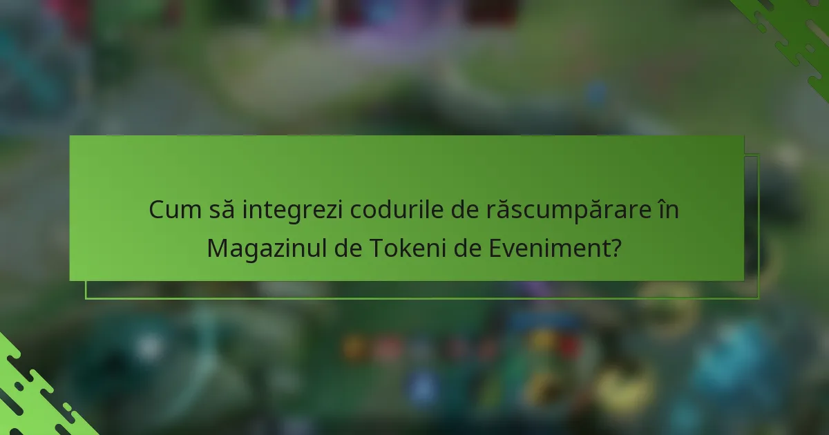 Cum să integrezi codurile de răscumpărare în Magazinul de Tokeni de Eveniment?