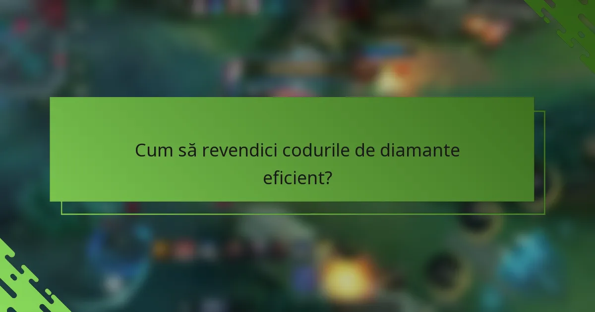Cum să revendici codurile de diamante eficient?