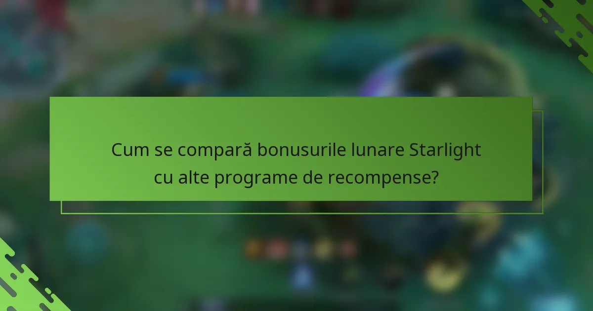Cum se compară bonusurile lunare Starlight cu alte programe de recompense?