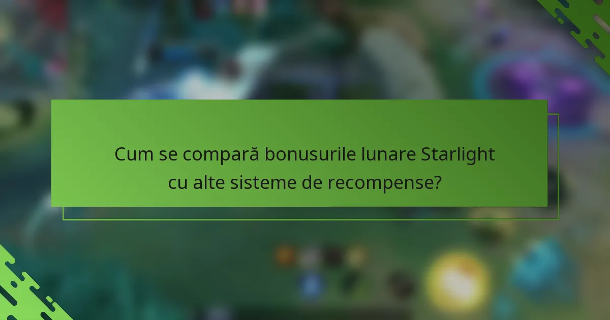 Cum se compară bonusurile lunare Starlight cu alte sisteme de recompense?
