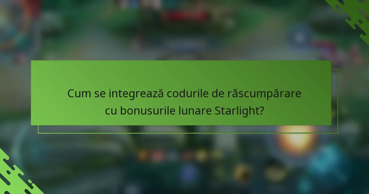 Cum se integrează codurile de răscumpărare cu bonusurile lunare Starlight?