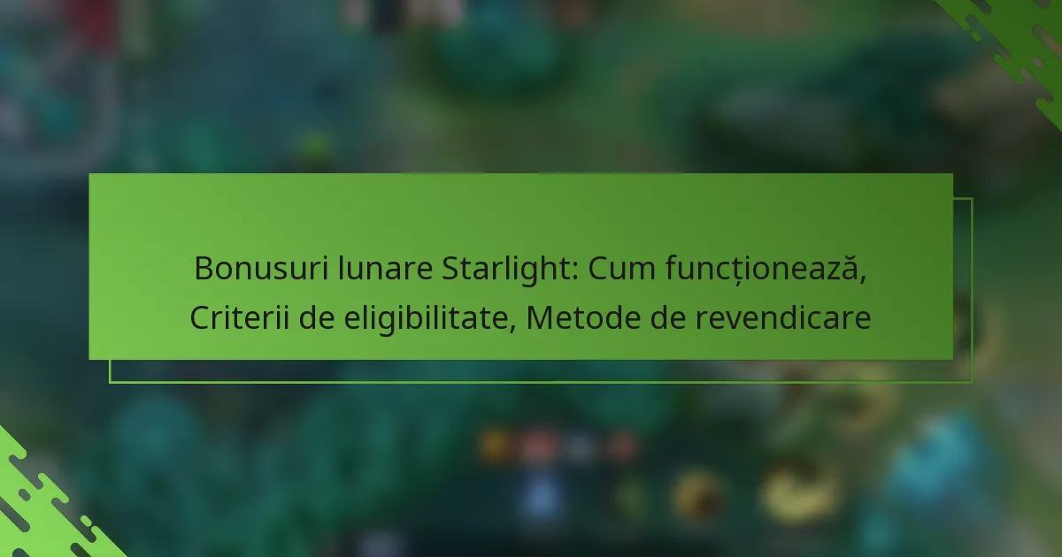 Bonusuri lunare Starlight: Cum funcționează, Criterii de eligibilitate, Metode de revendicare