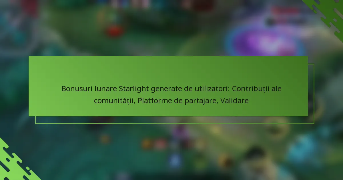 Bonusuri lunare Starlight generate de utilizatori: Contribuții ale comunității, Platforme de partajare, Validare