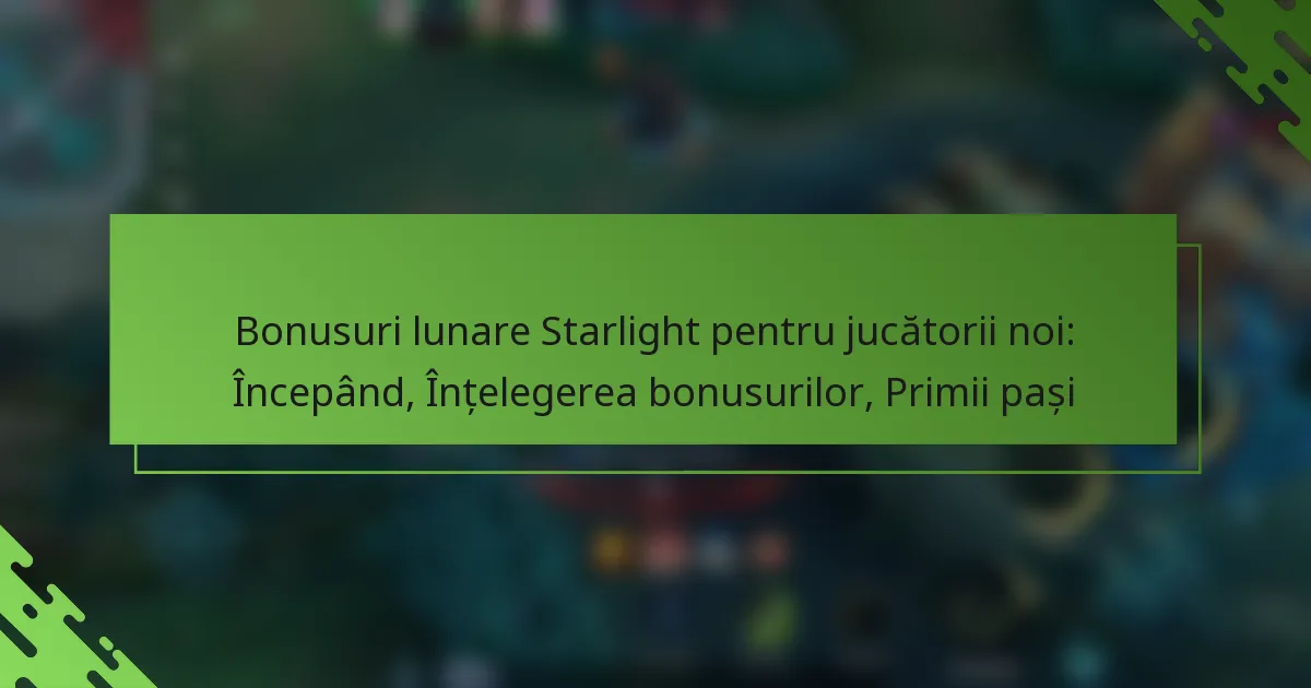 Bonusuri lunare Starlight pentru jucătorii noi: Începând, Înțelegerea bonusurilor, Primii pași
