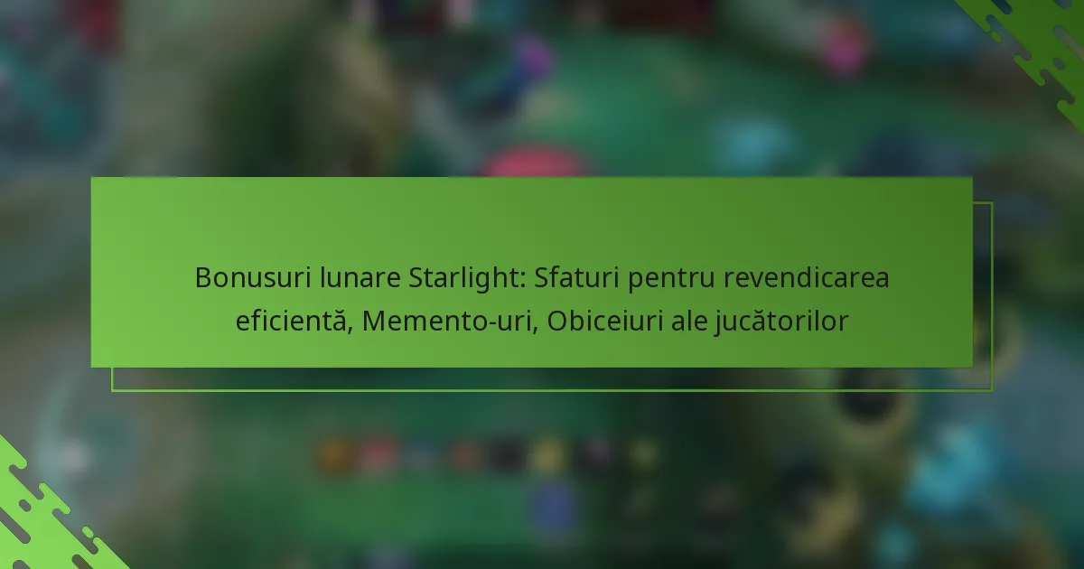 Bonusuri lunare Starlight: Sfaturi pentru revendicarea eficientă, Memento-uri, Obiceiuri ale jucătorilor