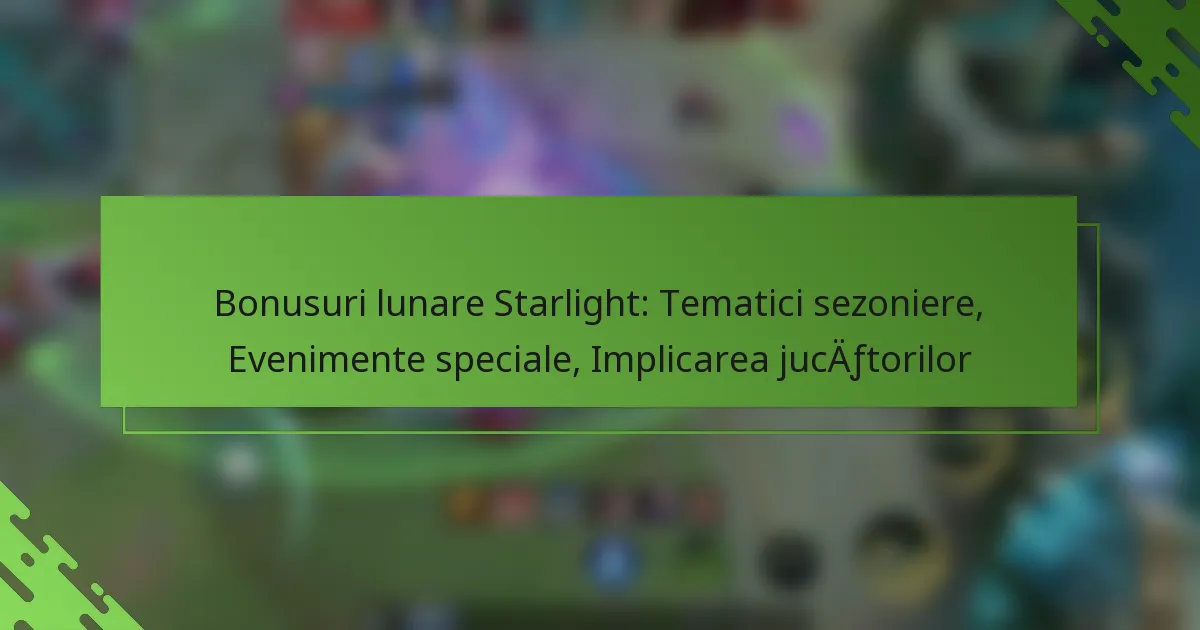 Bonusuri lunare Starlight: Tematici sezoniere, Evenimente speciale, Implicarea jucătorilor