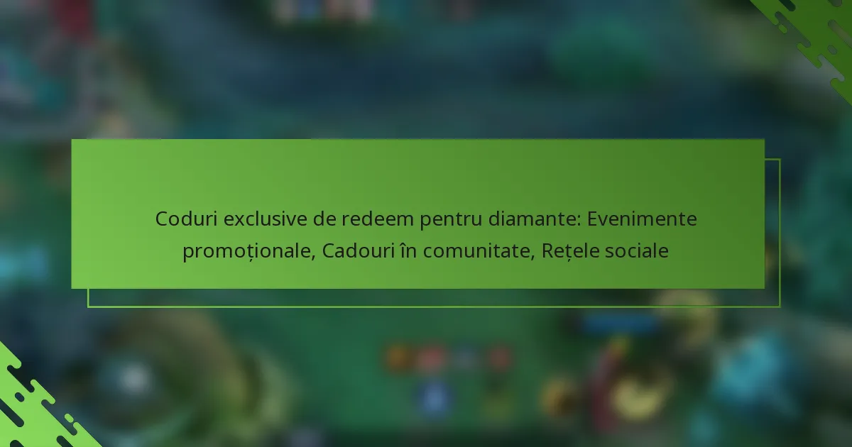 Coduri exclusive de redeem pentru diamante: Evenimente promoționale, Cadouri în comunitate, Rețele sociale