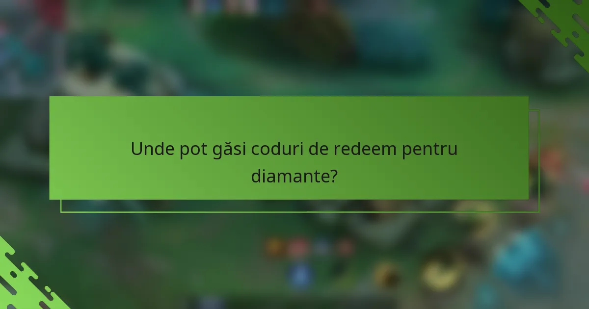Unde pot găsi coduri de redeem pentru diamante?